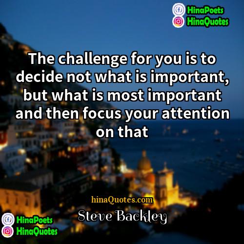 Steve Backley Quotes | The challenge for you is to decide